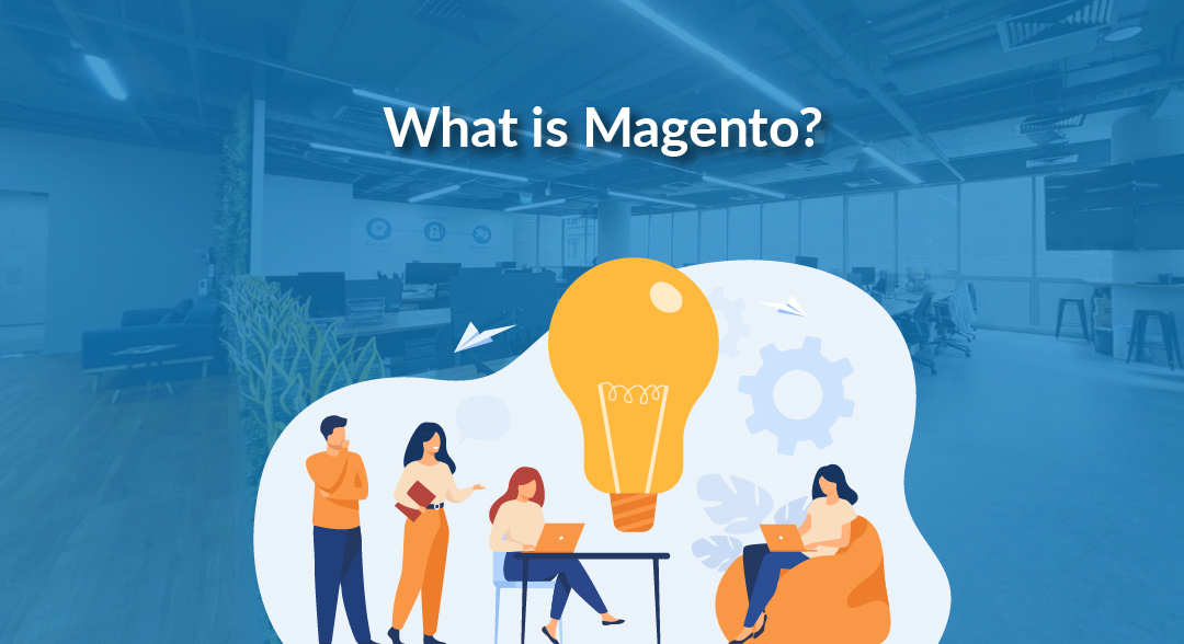 What is Magento? If You Want to Venture into eCommerce, You Need to Read This!