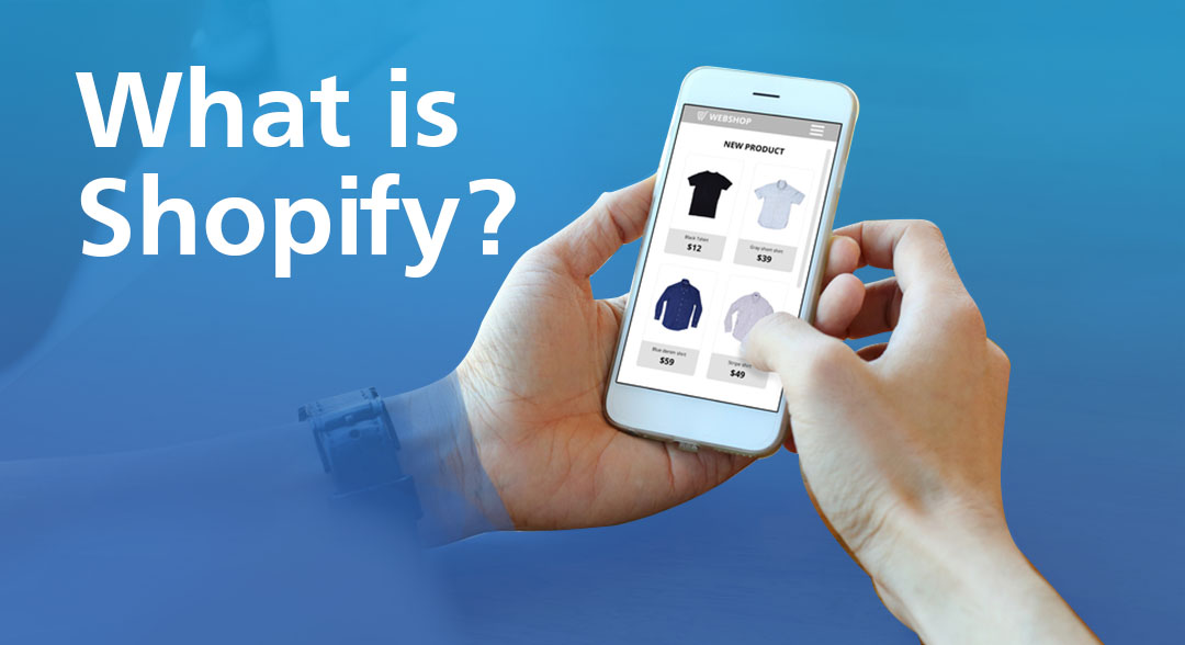 What is Shopify? Find Out How about Shopify’s Key Highlights