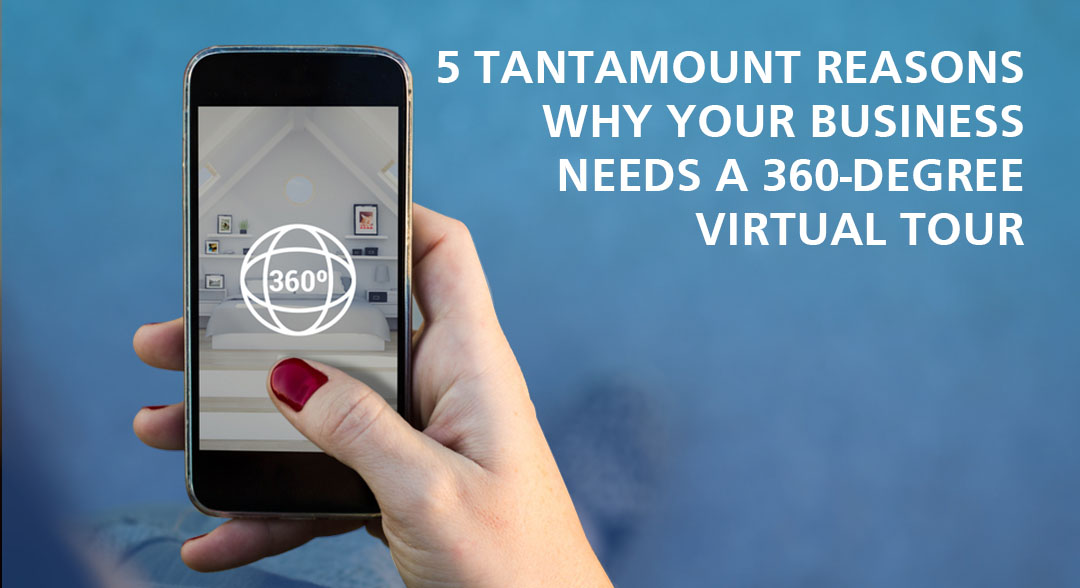 5 Tantamount Reasons Why Your Business Needs a 360-degree Virtual Tour