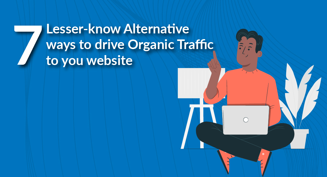 7 Lesser-know Alternative Ways to Drive Organic Traffic to Your Website