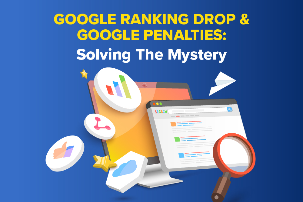 Google Ranking Drop & Google Penalties: Solving The Mystery