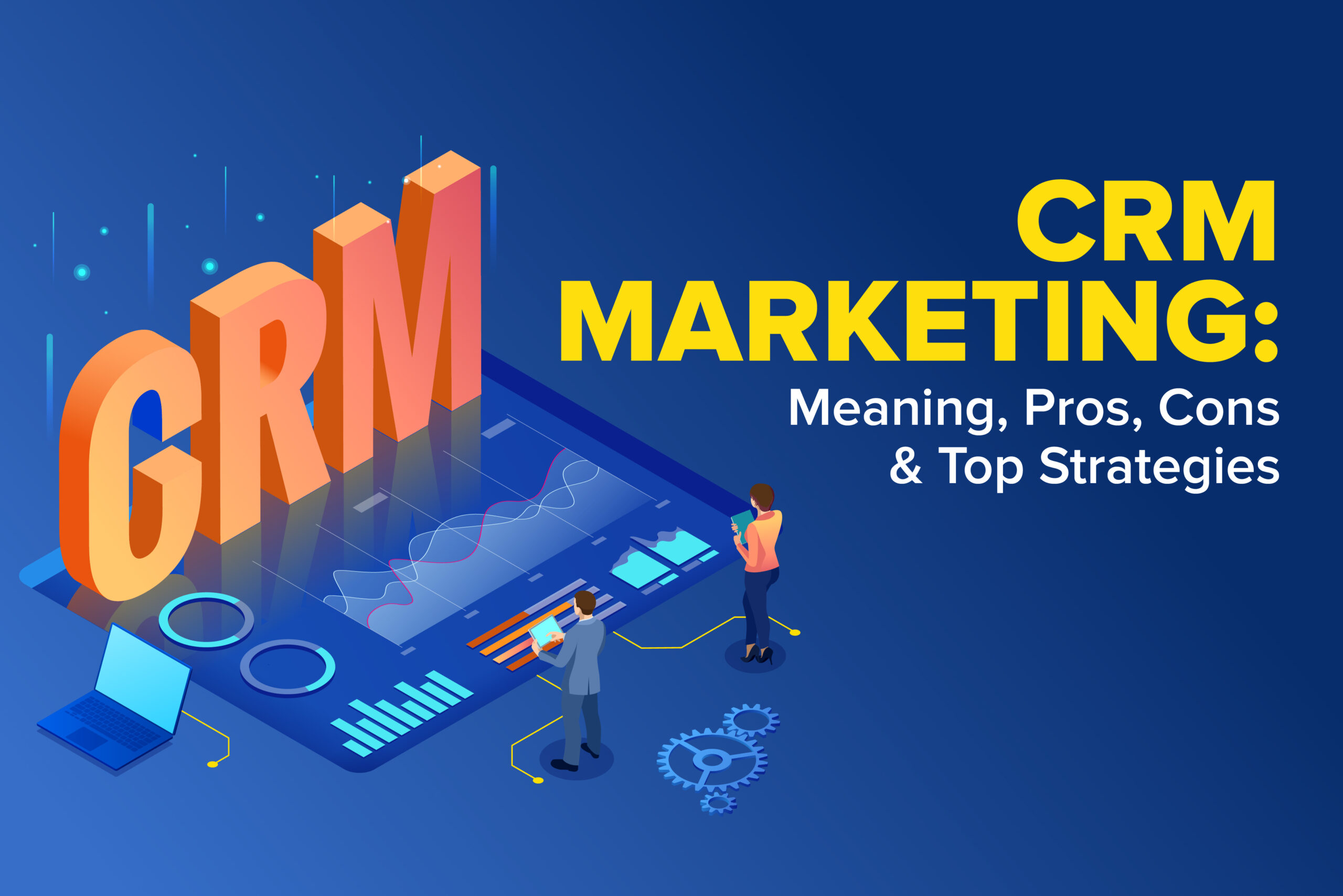 CRM Marketing: Meaning, Pros, Cons & Top Strategies