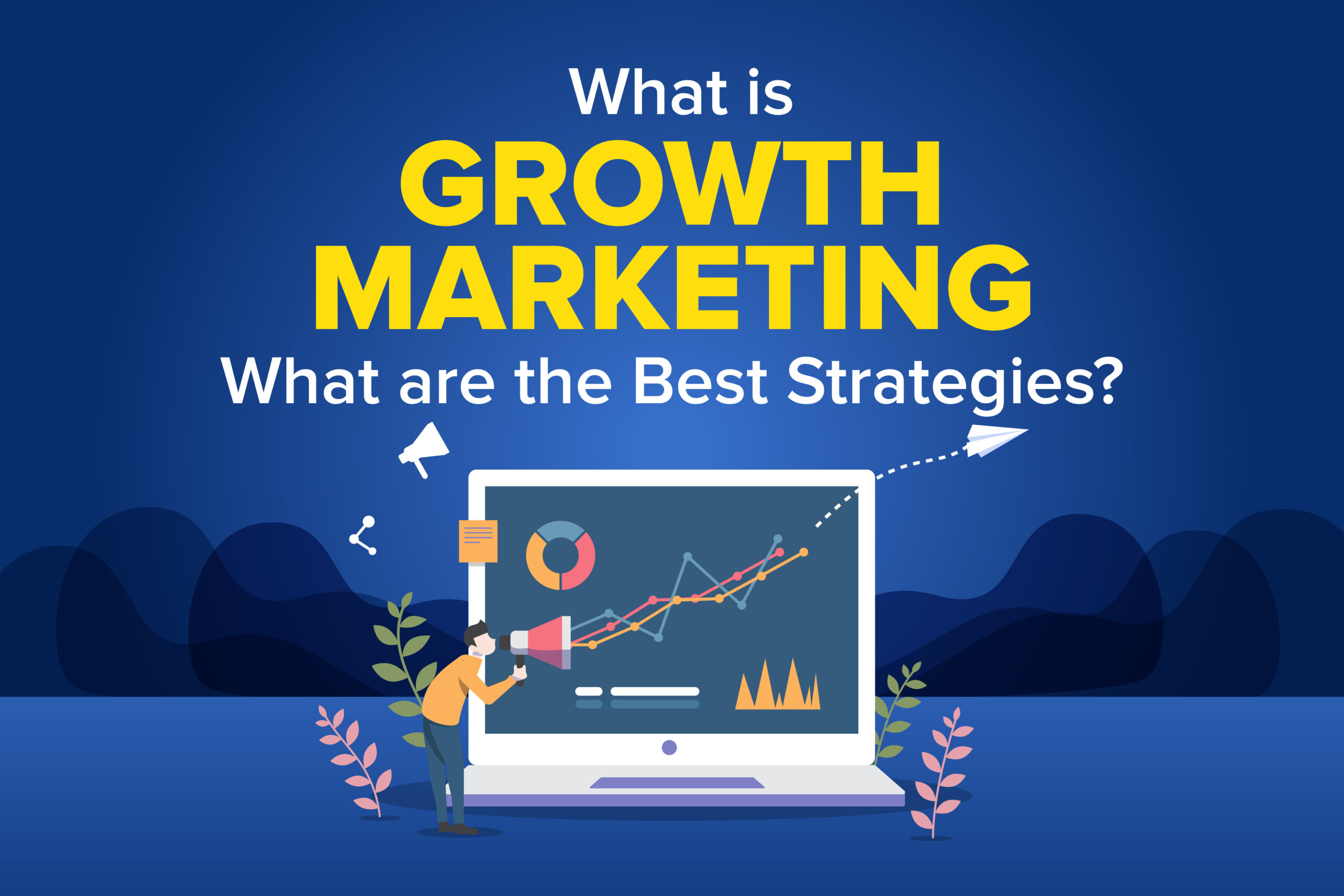 What is Growth Marketing & What are the Best Strategies?