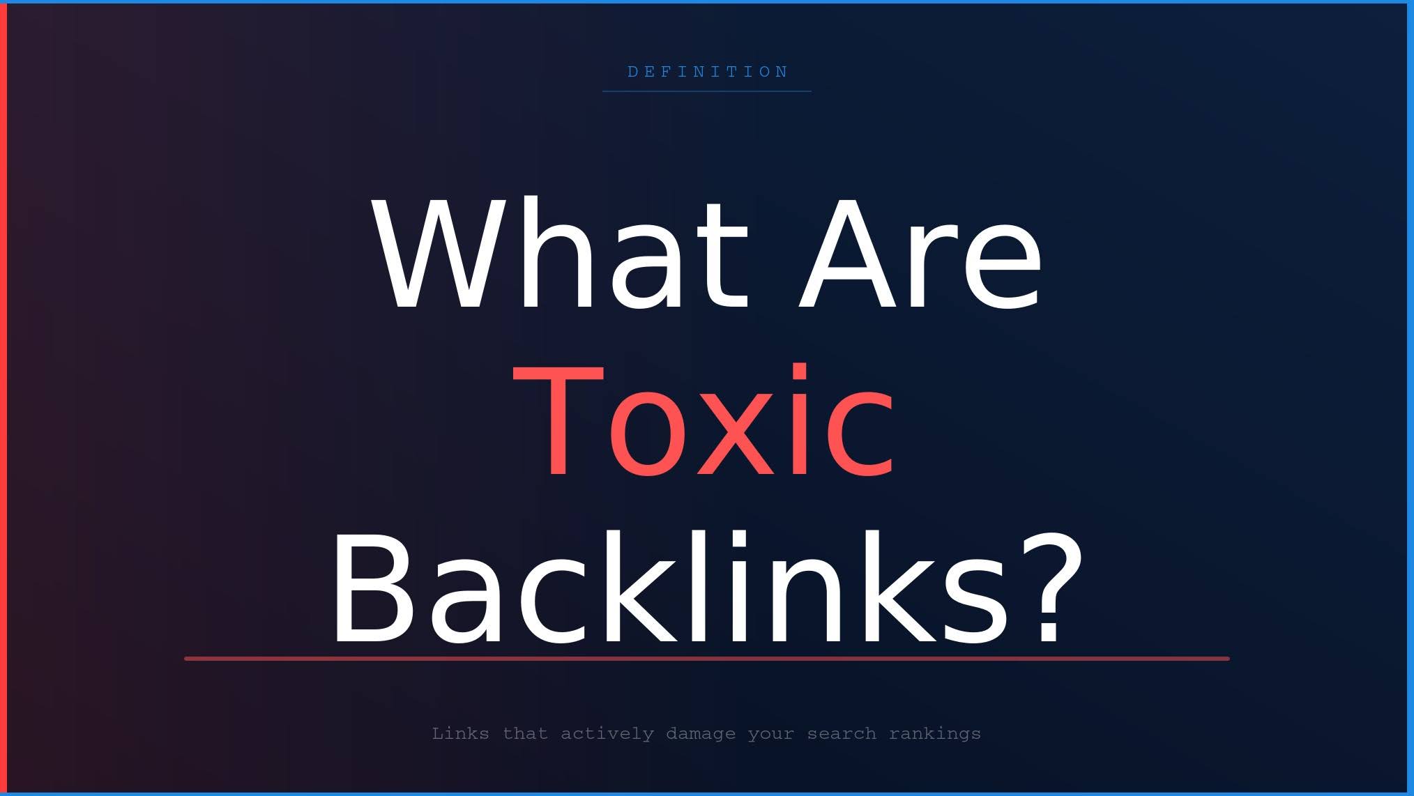 A dark gradient graphic with a definition header and the title "What Are Toxic Backlinks?" with a subtitle reading "Links that actively damage your search rankings."